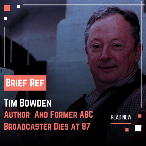 Former ABC Broadcaster and Author Tim Bowden Dies at 87